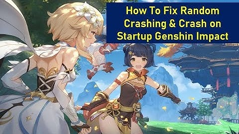 How To Fix Random Crashing & Crash on Startup Genshin Impact