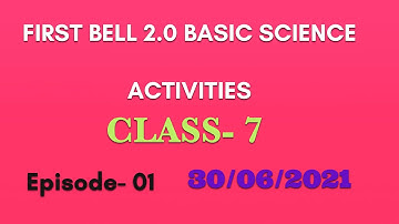 FIRST BELL 2.0 BASIC SCIENCE OF CLASS 7 ACTIVITIES Episode 1