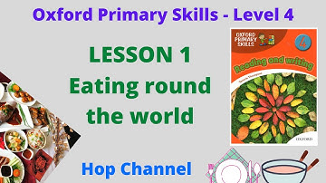 Oxford Primary Skills Level 4 | Lesson 1: Eating round the world | Oxford tiểu học - Mức 4 |  Bài 1