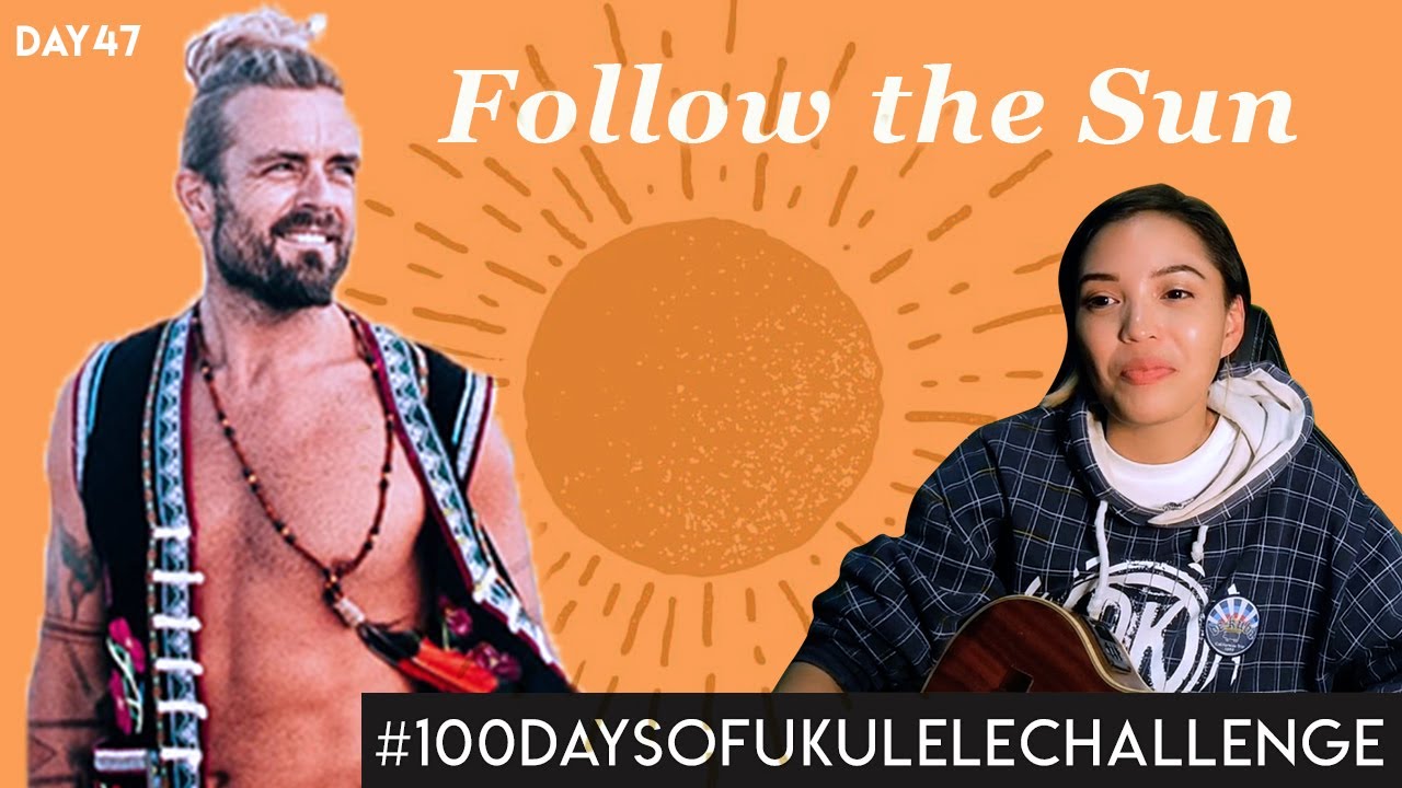 Day 47 Follow the Sun Xavier Rudd 100 days of ukulele challenge