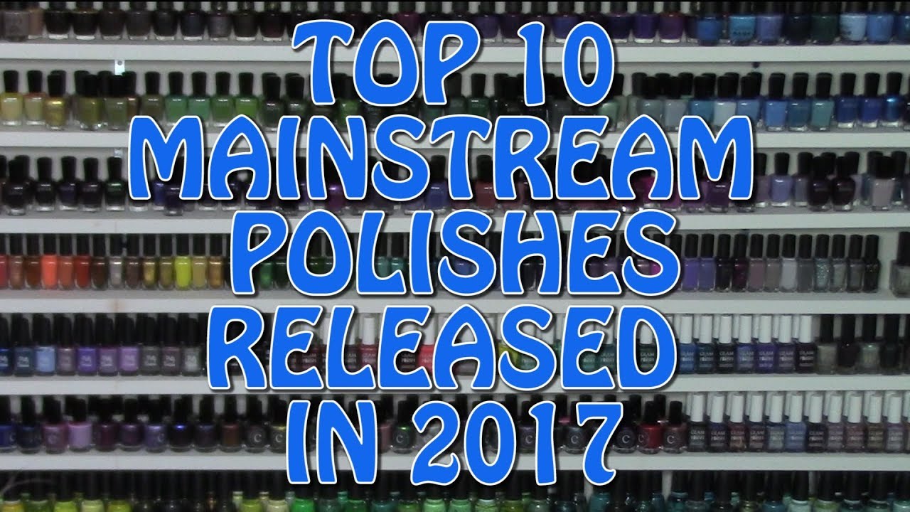 Top 10 Mainstream Polishes of 2017