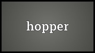 Hopper Meaning