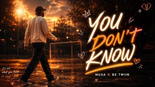 YOU DON'T KNOW - MUSA X BE TWIIN