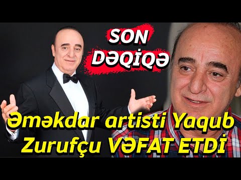 Əməkdar artisti Yaqub Zurufçu VƏFAT ETDİ