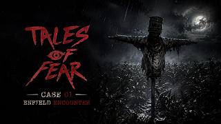 Tales of Fear | Episode Zero - Case 01: Enfield Encounter