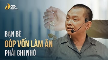 Bạn bè góp vốn làm ăn cần ghi nhớ, tránh mất cả chì lẫn chài | Ngô Minh Tuấn | Học viện CEO Việt Nam