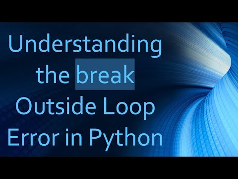 Understanding the break Outside Loop Error in Python