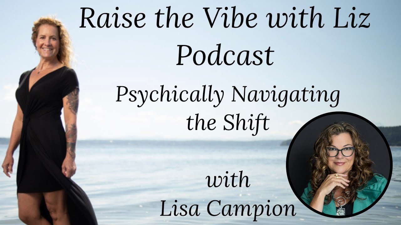 Lisa Campion, Psychically Navigating the Shift, Psychic Defense, Energetic Hygiene, Regulation