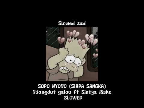 Sopo nyono//Siapa Sangka ndangdut galau ft sintya riske// versi slowed