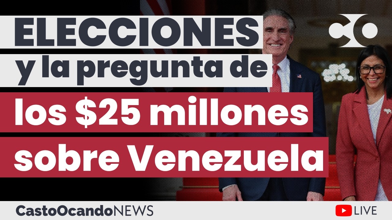 ELECCIONES y la pregunta de los $25 MILLONES sobre Venezuela