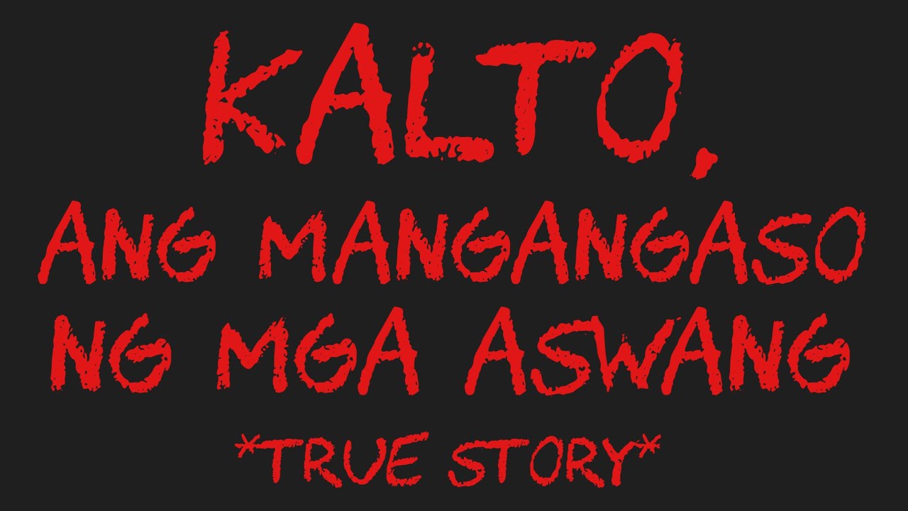 KALTO, ANG MANGANGASO NG MGA ASWANG *True Story*