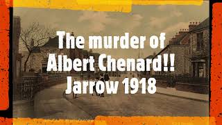 Patrick Cusick and the murder(?) of Albert Chenard, Jarrow 1918