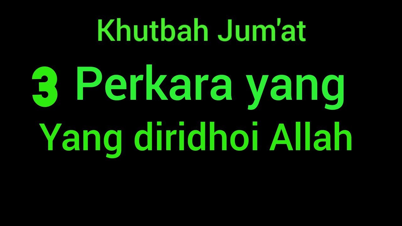 KHUTBAH JUM'AT 3 PERKARA YANG DIRIDHAI OLEH ALLAH SWT