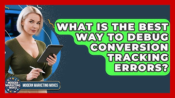 What Is The Best Way To Debug Conversion Tracking Errors? - Modern Marketing Moves