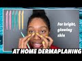 AT HOME DERMAPLANING FOR BEGINNERS