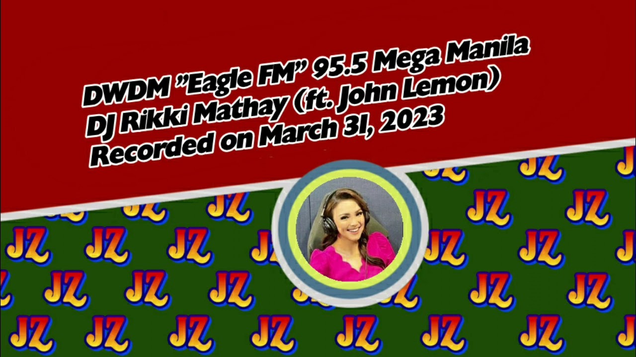 JZ's Radio Airchecks: Eagle FM 95.5 Mega Manila - Rikki Mathay (with DJ John Lemon) (03/31/2023)