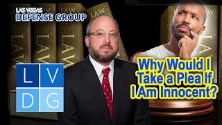 Why would I take a plea if I am innocent in Nevada?
