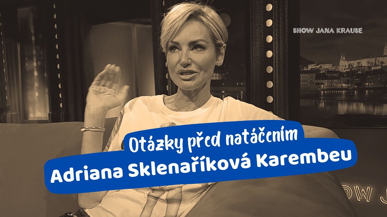 Otázky - Adriana Sklenaříková Karembeu - Show Jana Krause 10. 12. 2025