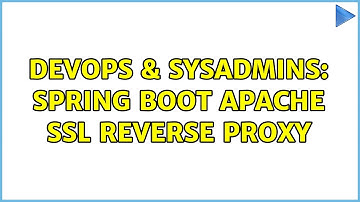 DevOps & SysAdmins: Spring Boot Apache SSL Reverse Proxy (2 Solutions!!)
