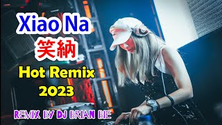 Xiao Na 笑納  New Remix 2023 By dj Brian Bie#DJ抖音版2023