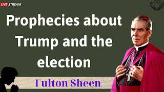 Prophecies about Trump and the election  Father Fulton Sheen