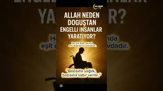 Allah Neden Bazı İnsanları Engelli Yaratıyor? Gerçek Cevap 1 Dakikada 💭