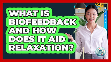 What Is Biofeedback And How Does It Aid Relaxation? - CBT Toolkit