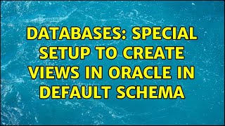 Databases: special setup to create views in Oracle in default schema