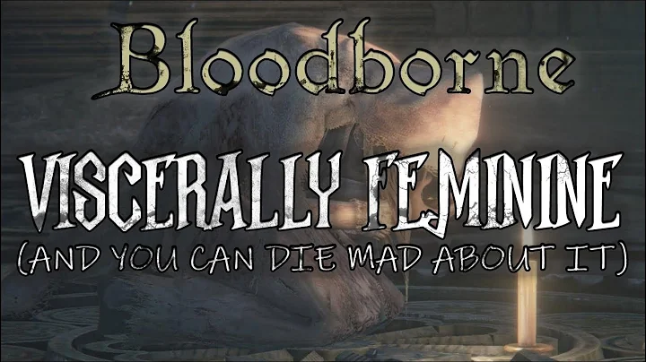 Visceral Femininity: A Bloodborne Video Essay - DayDayNews