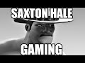 SAXTON HALE GAMING IS REAL