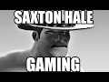 SAXTON HALE GAMING IS REAL
