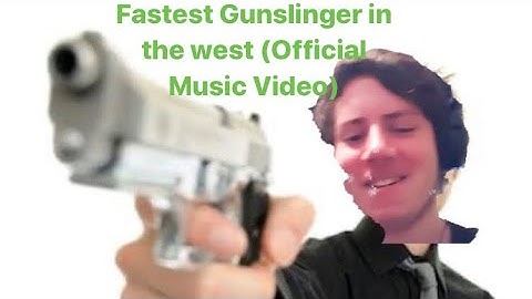 Fastest Gunslinger in the west ( Official Music Video? Or Story)
