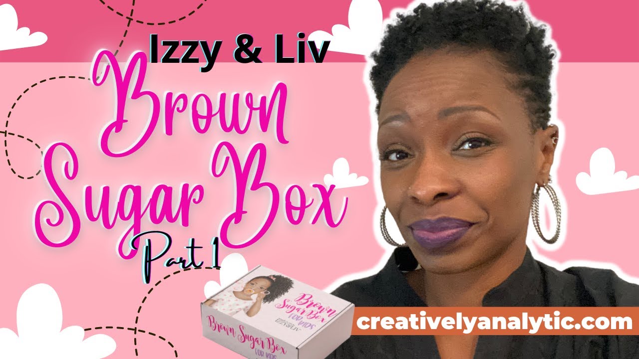 Izzy & Liv Brown Sugar Box - Part 1