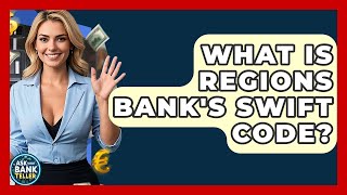 What Is Regions Bank's Swift Code? - Ask Your Bank Teller