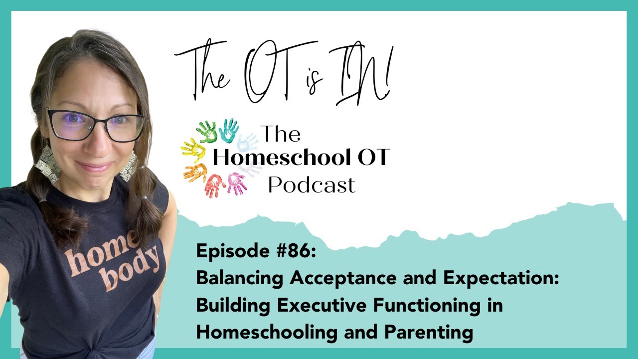 Balancing Acceptance and Expectation: Building Executive Functioning in Homeschooling and Parenting