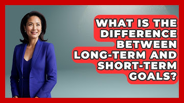What Is The Difference Between Long-term And Short-term Goals? - Job Success Network