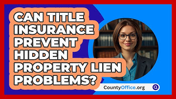 Can Title Insurance Prevent Hidden Property Lien Problems? - CountyOffice.org
