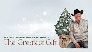The Greatest Gift... NEW Country Christmas Music from Johnny Rowlett