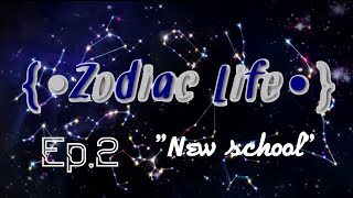 {•Zodiac Life•} || Ep. 2 || 'New School' || •Gacha MV•