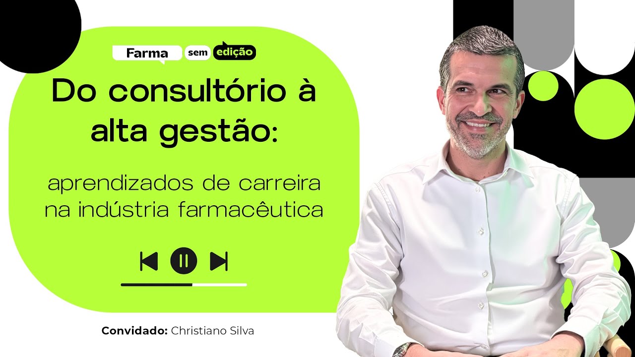 Do consultório à alta gestão: aprendizados de carreira na indústria farmacêutica | Farma Sem Edição