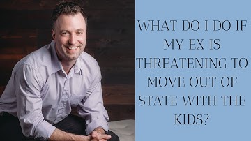What do I do if my ex is threatening to move out of state with the kids?