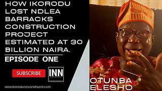 HOW IKORODU LOST 30 BILLION NAIRA ESTIMATED NDLEA BARRACKS CONSTRUCTION PROJECT - OTUNBA ELESHO