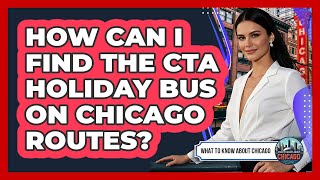 How Can I Find The CTA Holiday Bus On Chicago Routes? - What To Know About Chicago