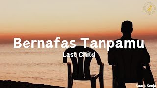 Bernafas Tanpamu - Last Child || lirik lagu