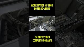 WORKSTATION HP Z600 do FERRO-VELHO! #hardware #ferrovelho #hp #workstationpc