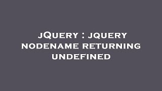 jQuery : jquery nodename returning undefined