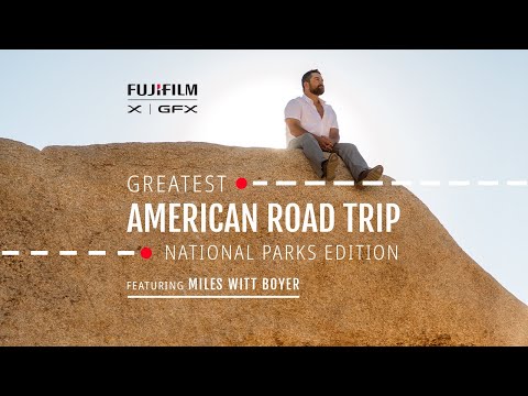 Greatest American Roadtrip - National Parks Edition with Miles Witt Boyer & Fujifilm