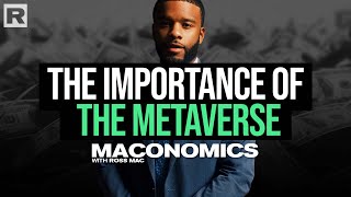 The Metaverse Is Here And The Impact Will Be Real | Maconomics