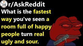 What is the fastest way a room full of happy people turned mad? r/AskReddit | Reddit Jar