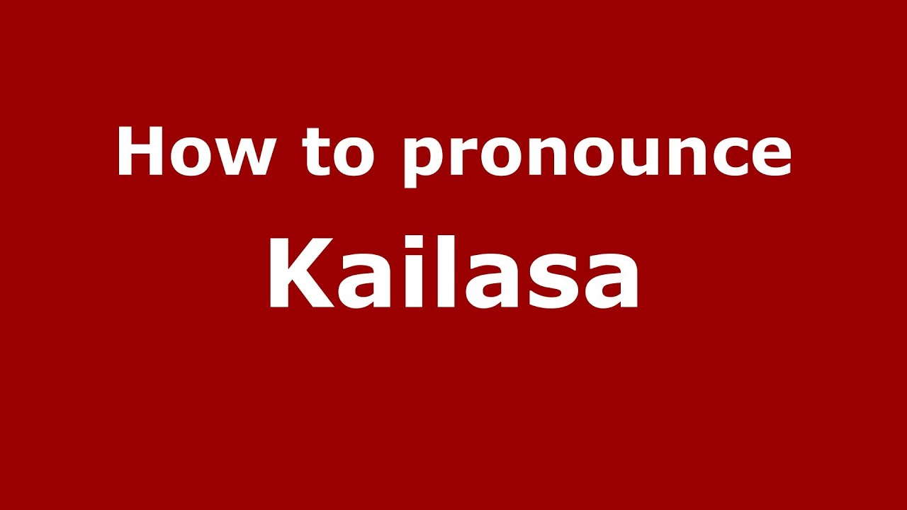 How To Pronounce Kailasa PronounceNames YouTube